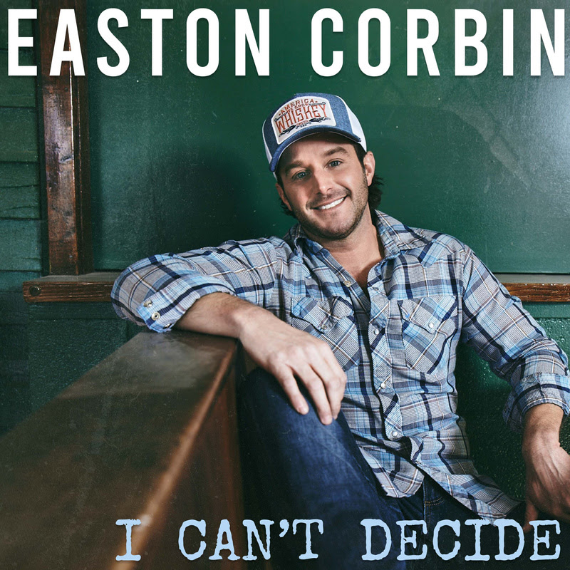 Single Review Easton Corbin "I Can't Decide"